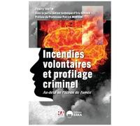 Incendies Volontaires Et Profilage Criminel - Au-Delà De L'écran De Fumée