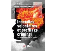 Incendies Volontaires Et Profilage Criminel - Au-Delà De L'écran De Fumée