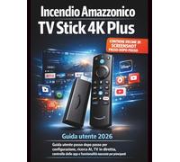Incendio Amazzonico TV Stick 4K Plus Guida utente 2026: Guida utente passo dopo passo per configurazione, ricerca AI, TV in diretta, controllo delle app e funzionalità nascoste per principianti