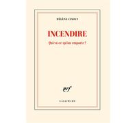 Incendire Qu'est-ce qu'on emporte ? - Hélène Cixous - Gallimard - broché - Roman