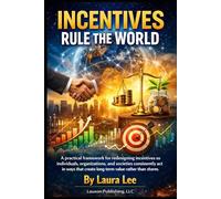Incentives Rule the World: A practical framework for redesigning incentives so individuals, organizations, and societies consistently act in ways that ... long-term value rather than short-term harm.