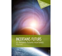 Incertains futurs 11 histoires futures incertaines - Philippe Auffret - Publibook - broché - Nouvelles