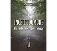 INCERTIDUMBRE: El instante donde empiezas a crecer