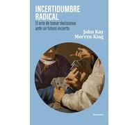 Incertidumbre radical: El arte de tomar decisiones ante un futuro incierto
