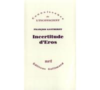 Incertitude d'Éros - François Gantheret - Gallimard - broché - Etude