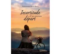 Incertitude d'un nouveau départ - Fatoumata Binta Barry - Hello Editions - ebook (ePub) - Roman