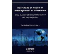Incertitude Et Risque En Aménagement Et Urbanisme - Entre Maîtrise Et Instrumentalisation Des Risques Projets
