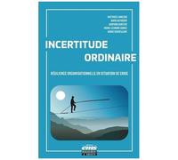 Incertitude Ordinaire - Résilience Organisationnelle En Situation De Crise