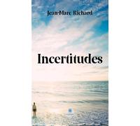 Incertitudes - Jean-Marc Richard - Le Lys Bleu - broché - Roman