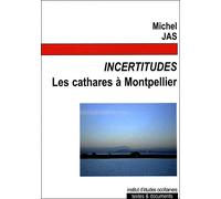 Incertitudes, les cathares à Montpellier - Michel Jas - Ieo Ideco - broché - Etude