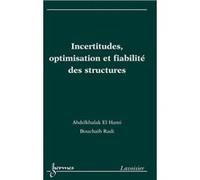 Incertitudes, optimisation et fiabilité des structures Bernard Dubuisson (Auteur), Bouchaïb Radi (Auteur), Abdelkhalak El Hami (Auteur)