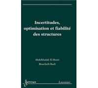 Incertitudes, optimisation et fiabilité des structures Bernard Dubuisson (Auteur), Bouchaïb Radi (Auteur), Abdelkhalak El Hami (Auteur)