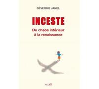 Inceste - Du chaos intérieur à la renaissance - Séverine Janel - Talma Studios - broché - Témoignage