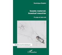 Inceste maternel, incestuel meurtrier: A corps et sans cris – L'Harmattan