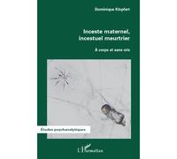 Inceste maternel, incestuel meurtrier: A corps et sans cris – L'Harmattan