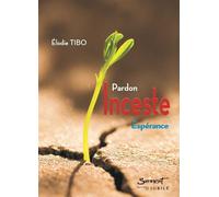 Inceste Pardon, Espérance - Elodie Tibo - Du Jubile - broché - Témoignage