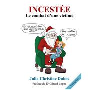Incestée Le combat d'une victime - Julie-Christine Duboc - Bookelis - broché - Témoignage
