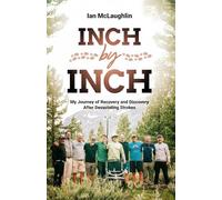 Inch by Inch: My Journey of Recovery and Discovery After Devastating Strokes