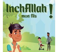 InchAllah mon fils !: Conte pour enfant musulman - Histoire inspirante - livre islam enfant 6 - 8 -10 ans