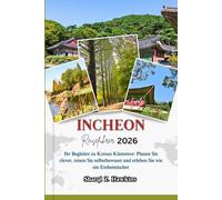 INCHEON REISEFÜHRER 2026: Ihr Begleiter zu Koreas Küstentor: Planen Sie clever, reisen Sie selbstbewusst und erleben Sie wie ein Einheimischer