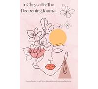 InChrysallis: The Deepening Journal: A sacred space for self-trust, integration, and emotional alchemy