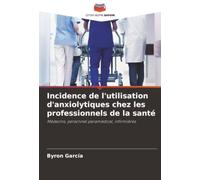 Incidence de l'utilisation d'anxiolytiques chez les professionnels de la santé: Médecins, personnel paramédical, infirmières.