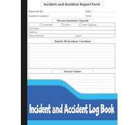 Incident and Accident Log Book: Safety Journal to Document Accidents, Injuries, Witnesses & Actions Taken.