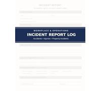 Incident Report Log: For Accidents, Injuries, and Property-Related Incidents