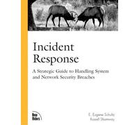 Incident Response: A Strategic Guide to Handling System and Network Security Breaches