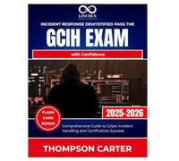 Incident Response Demystified Pass the GCIH Exam with Confidence: Comprehensive Guide to Cyber Incident Handling and Certification Success