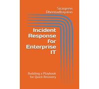 Incident Response For Enterprise It: Building A Playbook For Quick Recovery