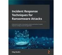Incident Response Techniques for Ransomware Attacks by Oleg Skulkin Oleg Skulkin (Auteur)