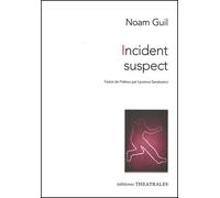 Incident suspect - Noam Guil - Theatrales Eds - broché - Théâtre