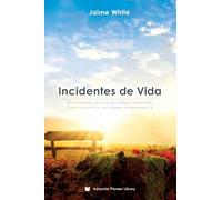 Incidentes de Vida: En el Contexto del Gran Movimiento Adventista, como lo Ilustran los Tres Ángeles de Apocalipsis 14