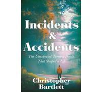 Incidents and Accidents: The Unexpected Turning Points That Shaped a Life
