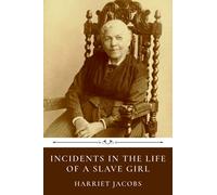Incidents in the Life of a Slave Girl by Harriet Jacobs
