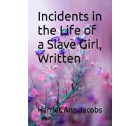 Incidents in the Life of a Slave Girl, Written
