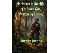 Incidents in the Life of a Slave Girl, Written by Herself