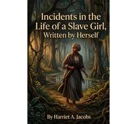 Incidents in the Life of a Slave Girl, Written by Herself