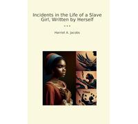 Incidents in the Life of a Slave Girl, Written by Herself
