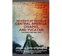 Incidents of Travel in Central America, Chiapas, and Yucatan