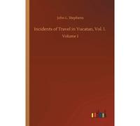 Incidents Of Travel In Yucatan, Vol. I.