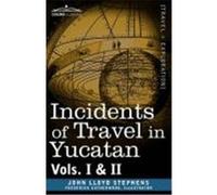 Incidents of Travel in Yucatan, Vols. I and II Stephens, John Lloyd (Auteur)