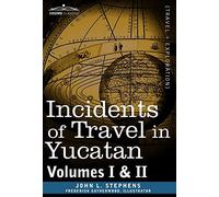 Incidents of Travel in Yucatan: Volumes I & II