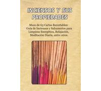 Inciensos y sus Propiedades: Mazo de 63 Cartas Recortables: Guía de Inciensos y Sahumerios para Limpieza Energética, Relajación, Meditación Diaria, entre otros.