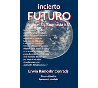 Incierto Futuro (Versión Standard): Desde el Big Bang hasta la IA