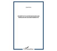 Incipit et clausules dans les romans de Rachid Mimouni - Khalid Zekri - L'harmattan - broché - Etude