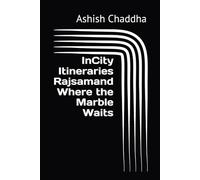 InCity Itineraries Rajsamand Where the Marble Waits