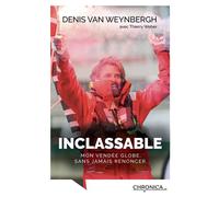Inclassable Mon Vendée Globe, sans jamais renoncer - Denis Van Weynbergh - Chronica - broché - Biographie