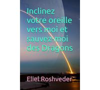 Inclinez votre oreille vers moi et sauvez-moi des Dragons